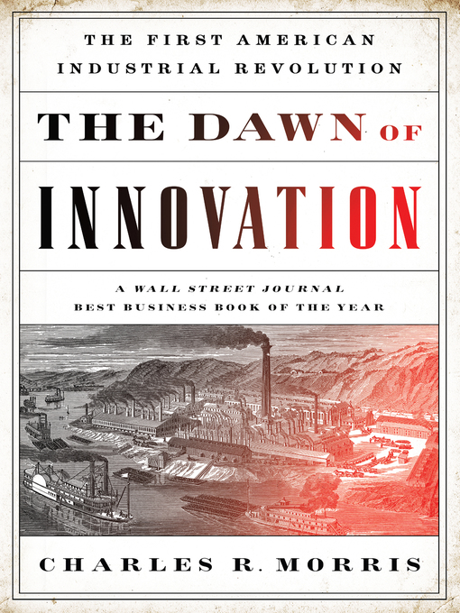 Title details for The Dawn of Innovation by Charles R. Morris - Available